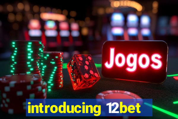 introducing 12bet